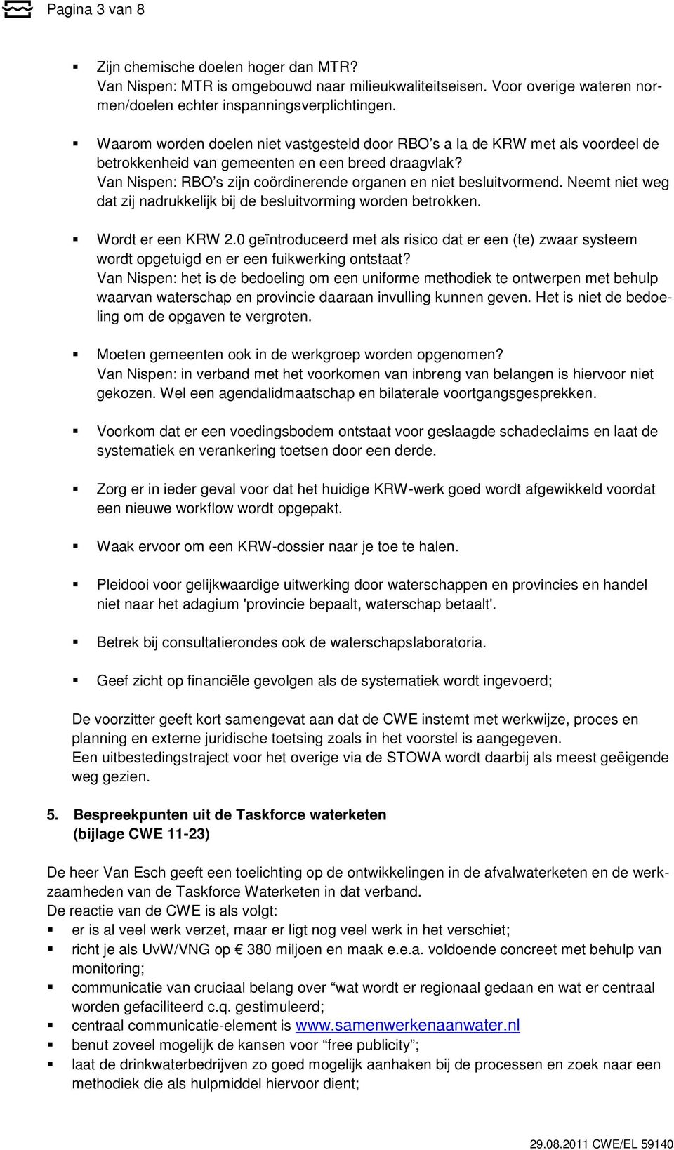 Van Nispen: RBO s zijn coördinerende organen en niet besluitvormend. Neemt niet weg dat zij nadrukkelijk bij de besluitvorming worden betrokken. Wordt er een KRW 2.