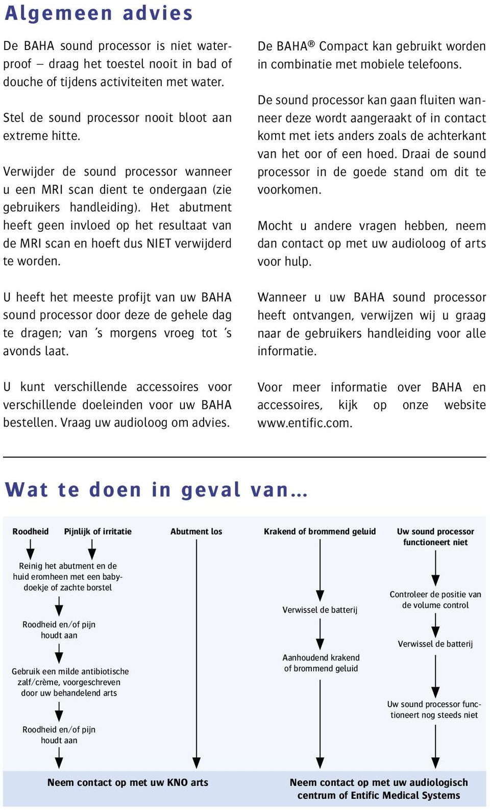 Het abutment heeft geen invloed op het resultaat van de MRI scan en hoeft dus NIET verwijderd te worden.