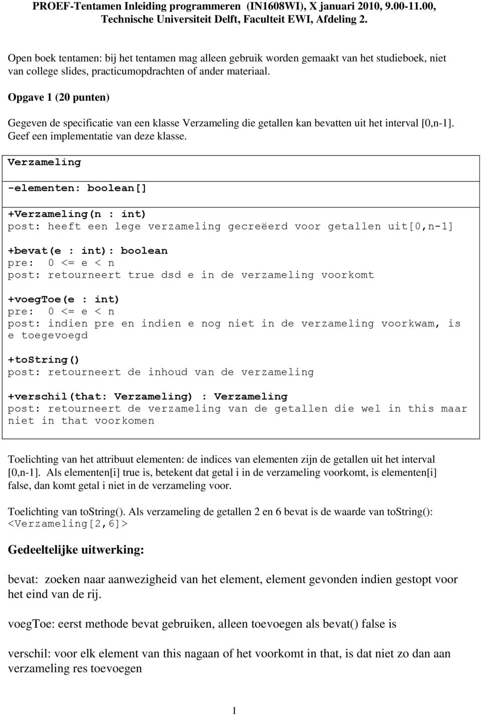 Opgave 1 (20 punten) Gegeven de specificatie van een klasse Verzameling die getallen kan bevatten uit het interval [0,n-1]. Geef een implementatie van deze klasse.