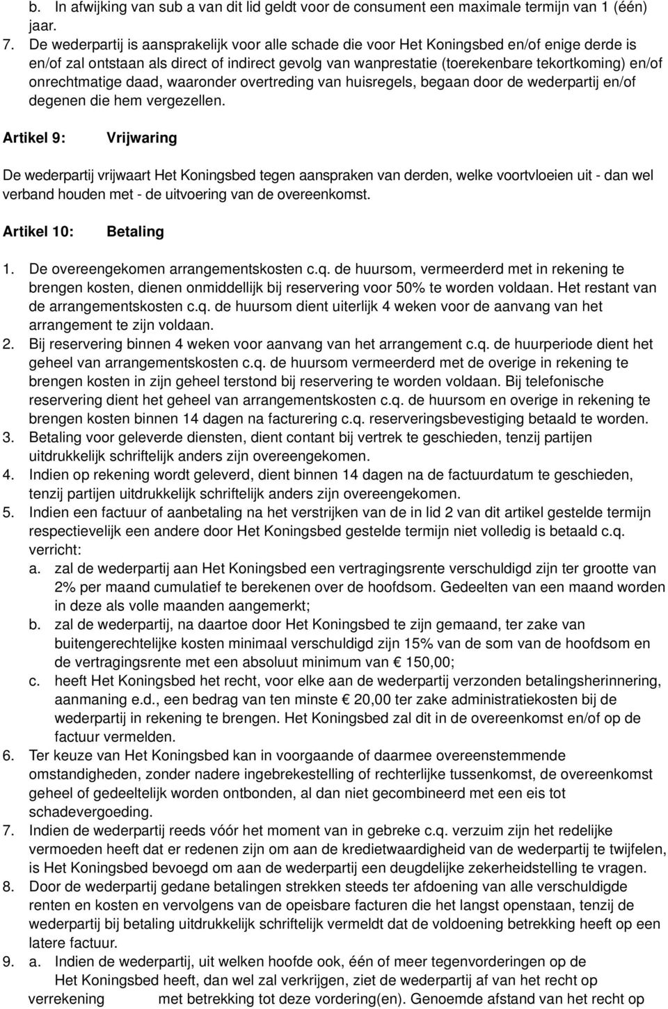 onrechtmatige daad, waaronder overtreding van huisregels, begaan door de wederpartij en/of degenen die hem vergezellen.