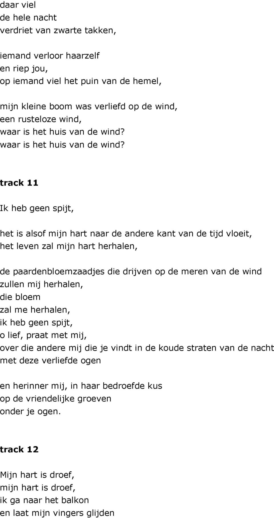 track 11 Ik heb geen spijt, het is alsof mijn hart naar de andere kant van de tijd vloeit, het leven zal mijn hart herhalen, de paardenbloemzaadjes die drijven op de meren van de wind zullen mij