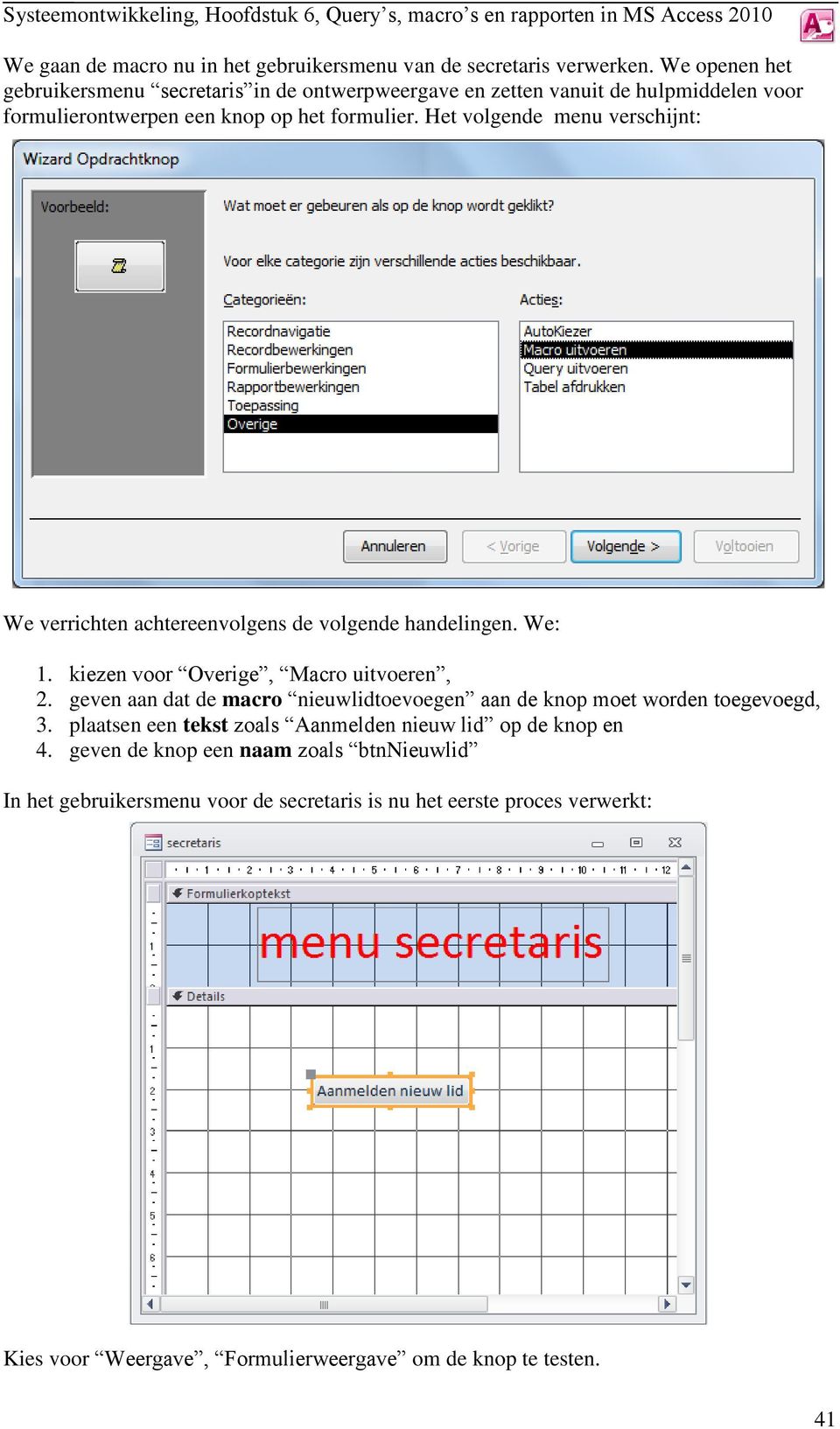 Het volgende menu verschijnt: We verrichten achtereenvolgens de volgende handelingen. We: 1. kiezen voor Overige, Macro uitvoeren, 2.