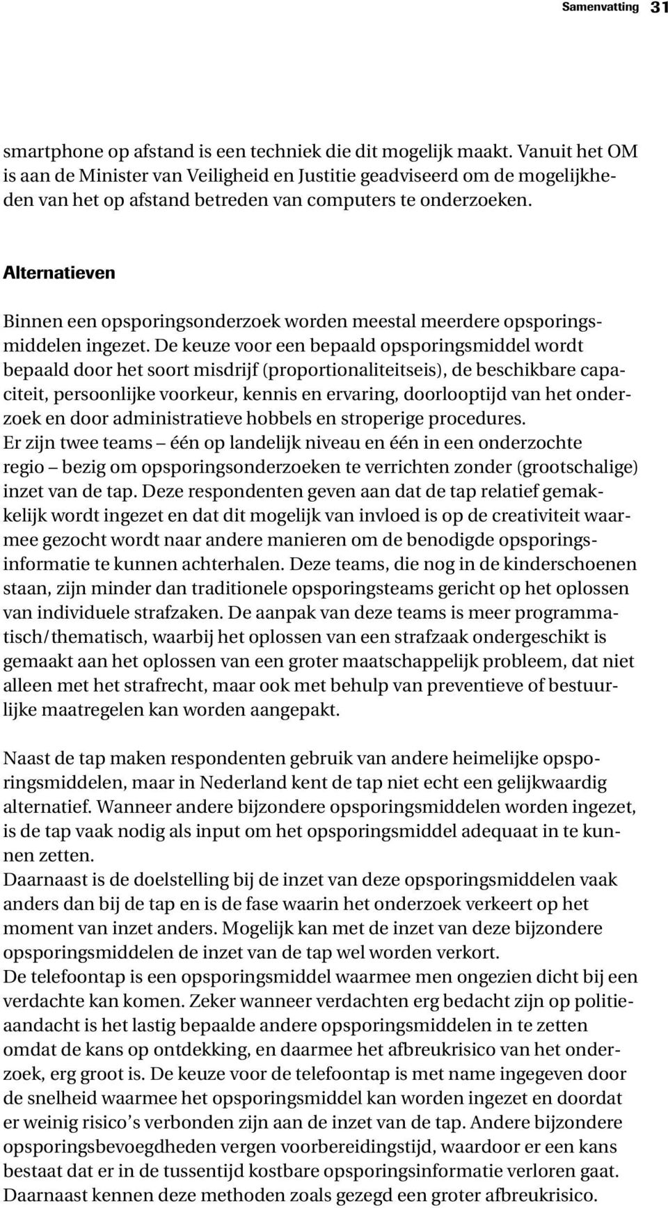 Alternatieven Binnen een opsporingsonderzoek worden meestal meerdere opsporingsmiddelen ingezet.