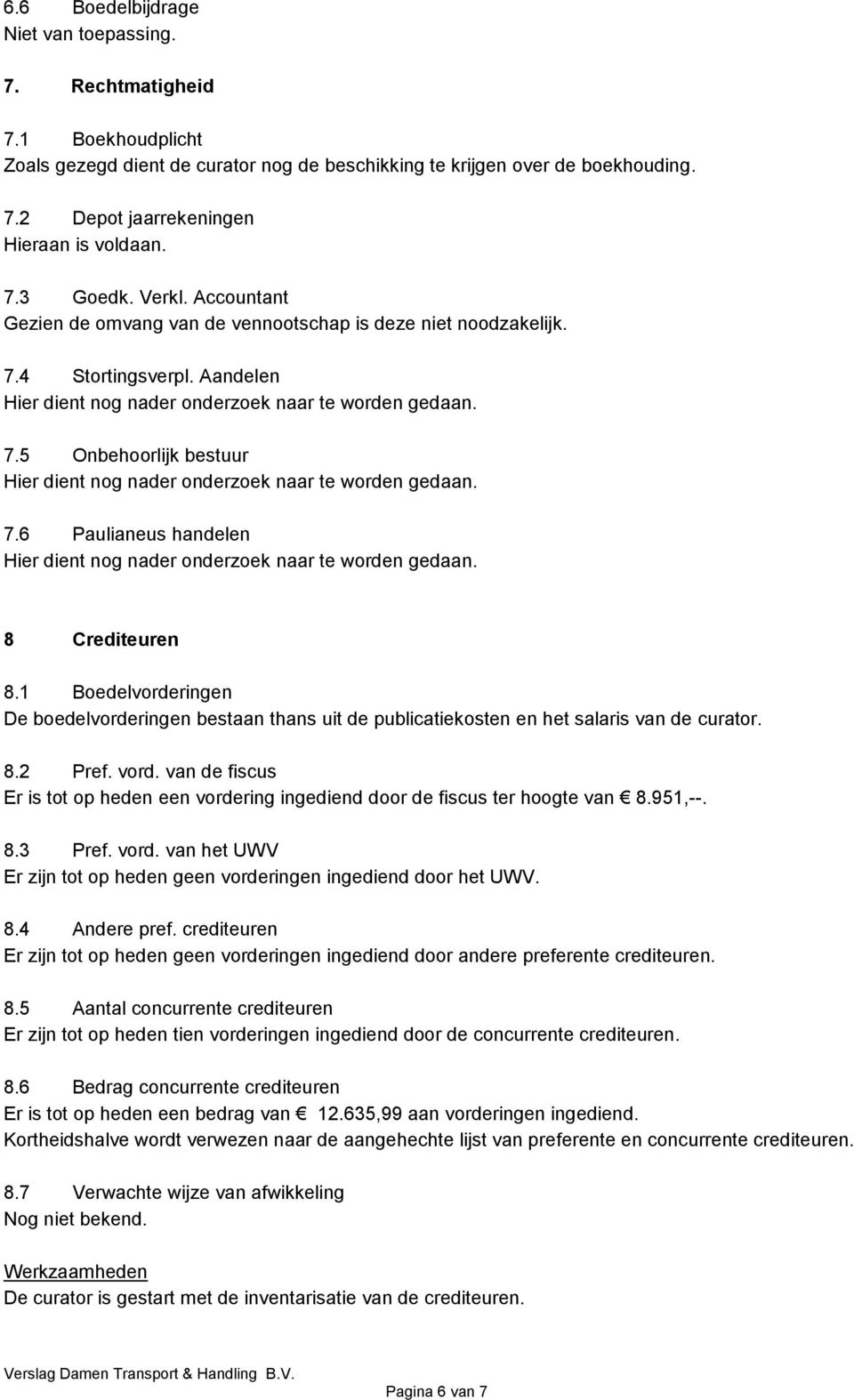 7.6 Paulianeus handelen Hier dient nog nader onderzoek naar te worden gedaan. 8 Crediteuren 8.