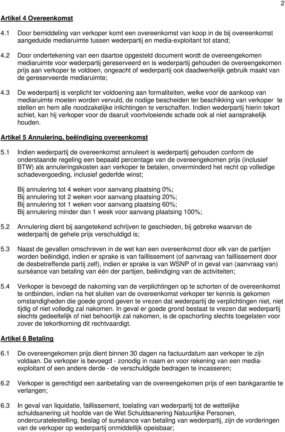 ongeacht of wederpartij ook daadwerkelijk gebruik maakt van de gereserveerde mediaruimte; 4.