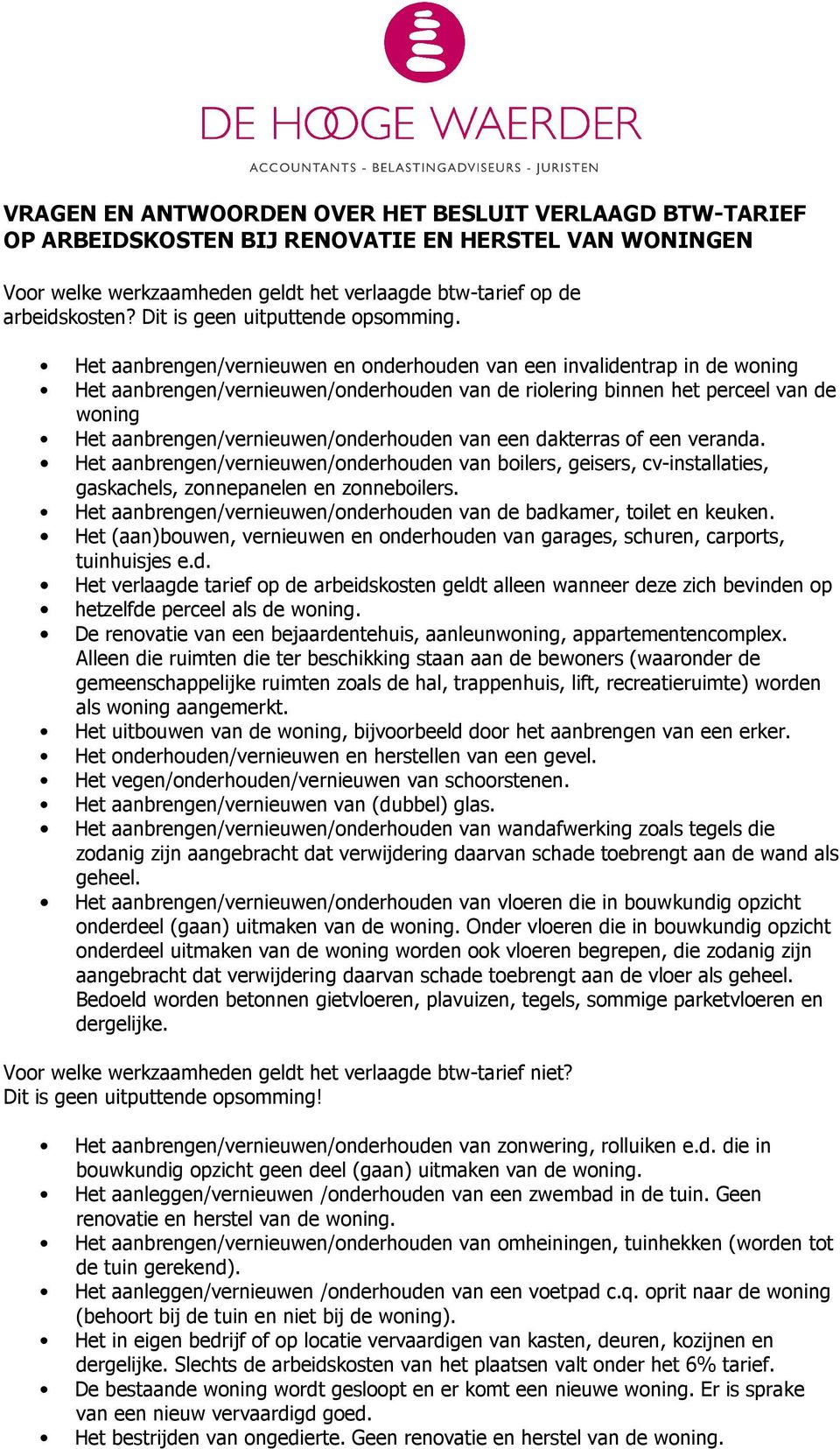 Het aanbrengen/vernieuwen en onderhouden van een invalidentrap in de woning Het aanbrengen/vernieuwen/onderhouden van de riolering binnen het perceel van de woning Het