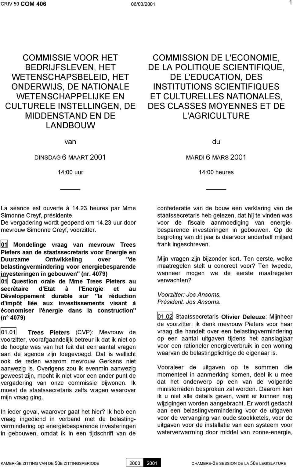 L'AGRICULTURE du MARDI 6 MARS 2001 14:00 heures La séance est ouverte à 14.23 heures par Mme Simonne Creyf, présidente. De vergadering wordt geopend om 14.