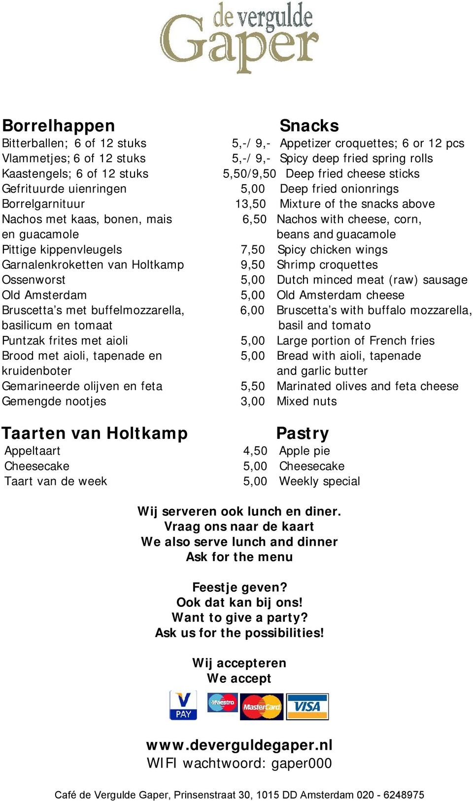 guacamole Pittige kippenvleugels 7,50 Spicy chicken wings Garnalenkroketten van Holtkamp 9,50 Shrimp croquettes Ossenwst 5,00 Dutch minced meat (raw) sausage Old Amsterdam 5,00 Old Amsterdam cheese