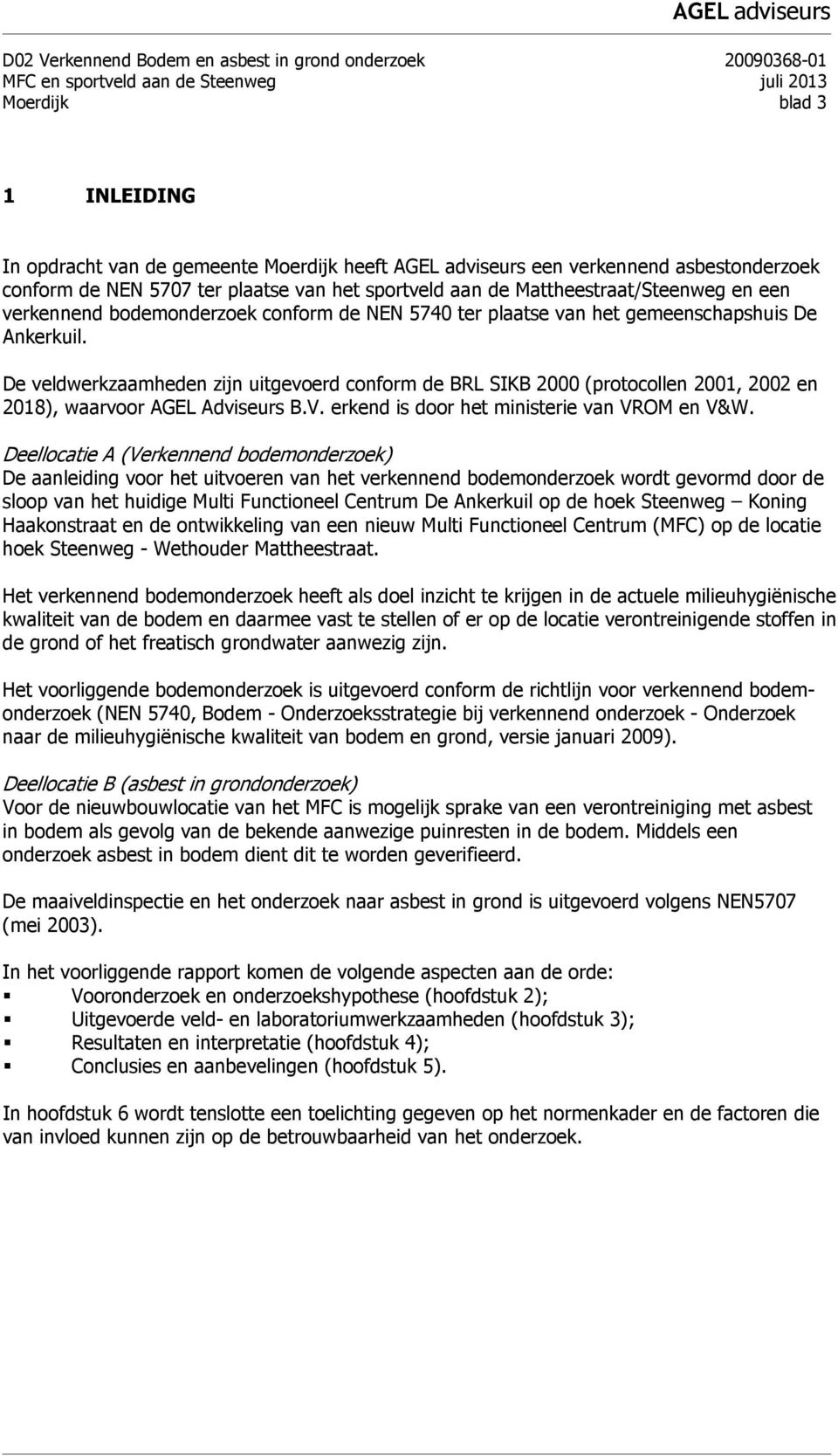 gemeenschapshuis De Ankerkuil. De veldwerkzaamheden zijn uitgevoerd conform de BRL SIKB 2000 (protocollen 2001, 2002 en 2018), waarvoor AGEL Adviseurs B.V.