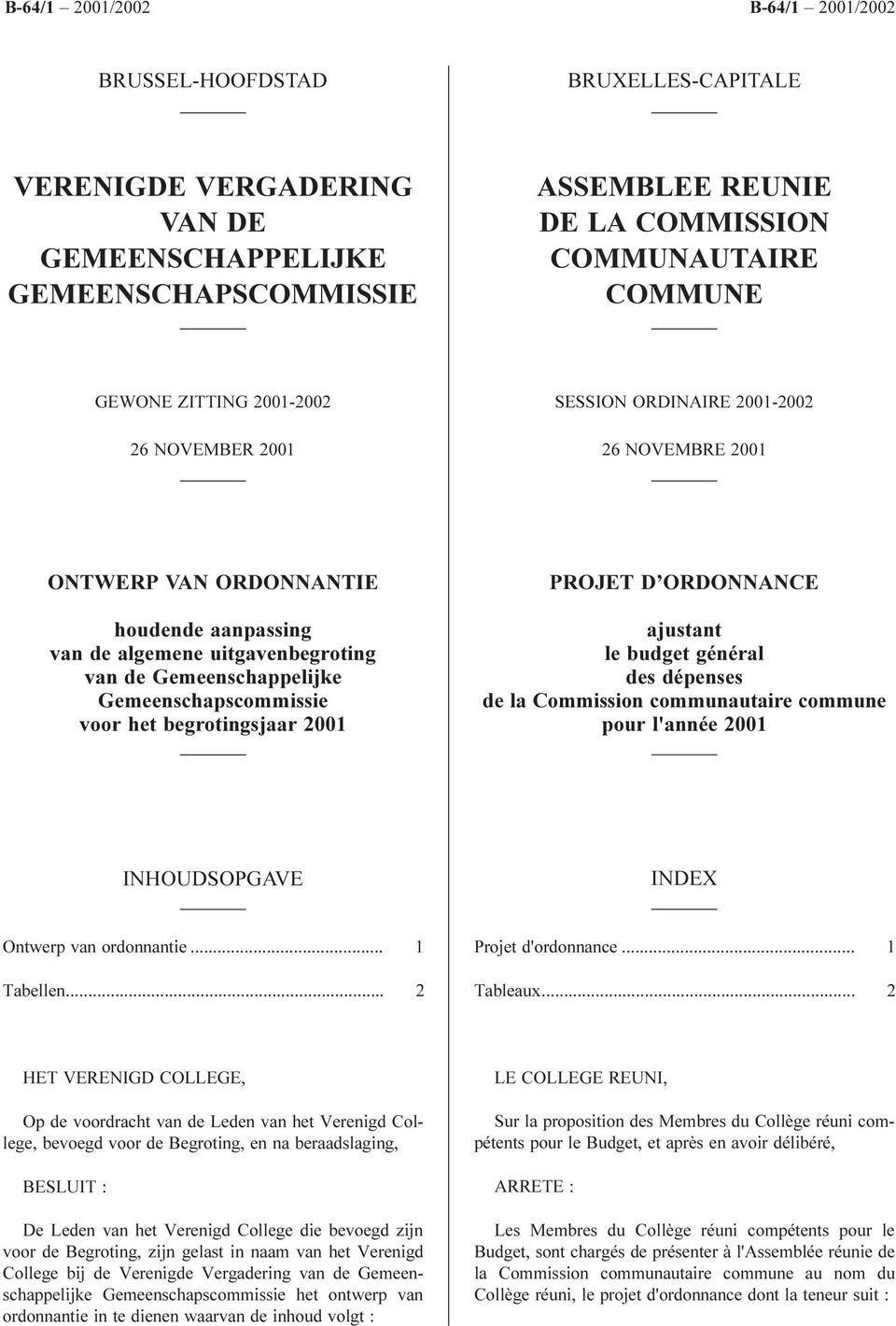 ORDONNANCE ajustant le budget général des dépenses de la Commission communautaire commune pour l'année INHOUDSOPGAVE INDEX Ontwerp van ordonnantie... 1 Tabellen... 2 Projet d'ordonnance... 1 Tableaux.