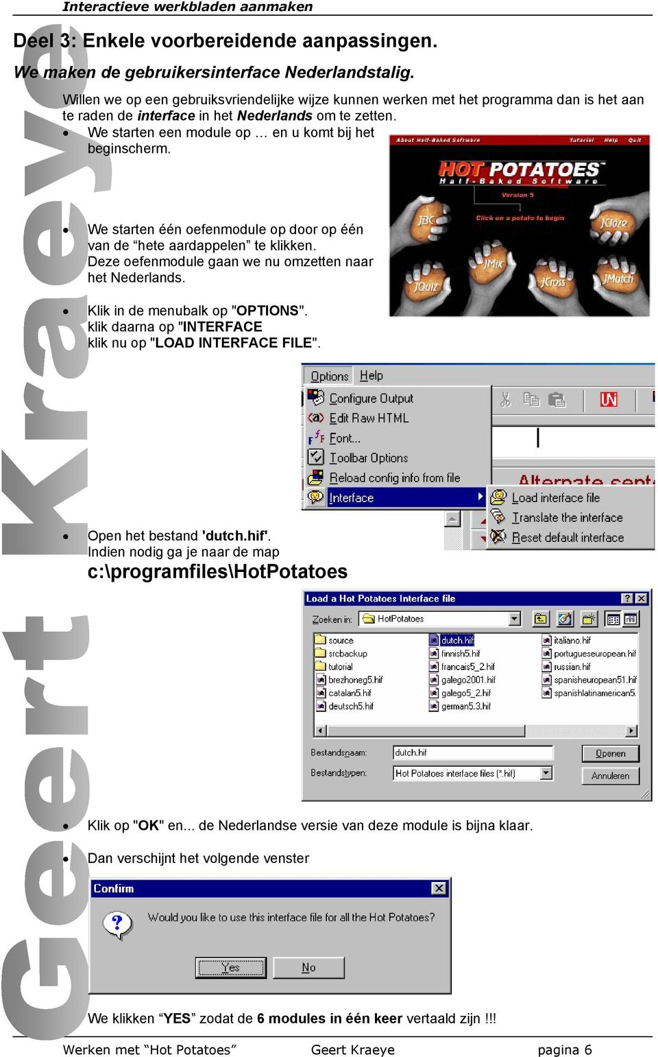 We starten één oefenmodule op door op één van de hete aardappelen te klikken. Deze oefenmodule gaan we nu omzetten naar het Nederlands. Klik in de menubalk op "OPTIONS".