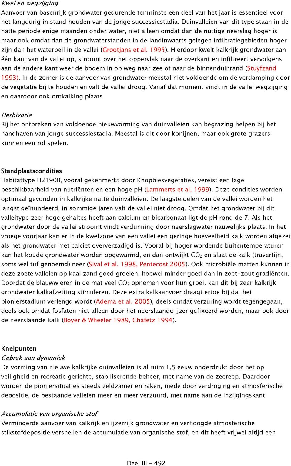 infiltratiegebieden hoger zijn dan het waterpeil in de vallei (Grootjans et al. 1995).