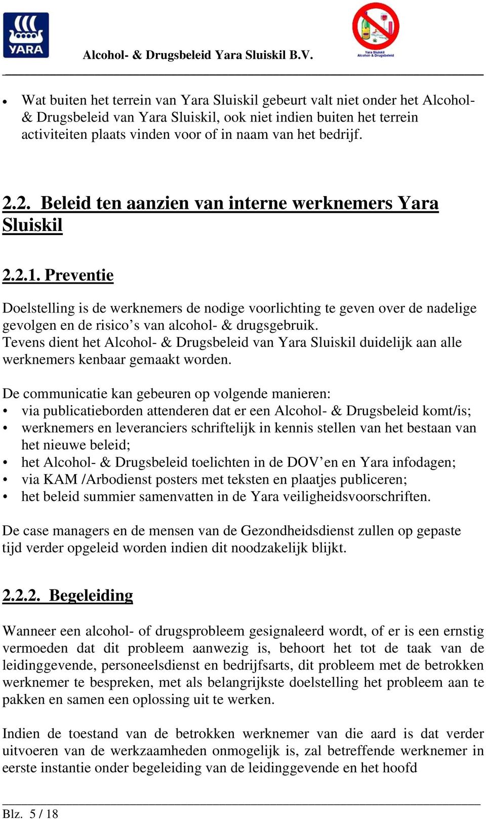 Preventie Doelstelling is de werknemers de nodige voorlichting te geven over de nadelige gevolgen en de risico s van alcohol- & drugsgebruik.