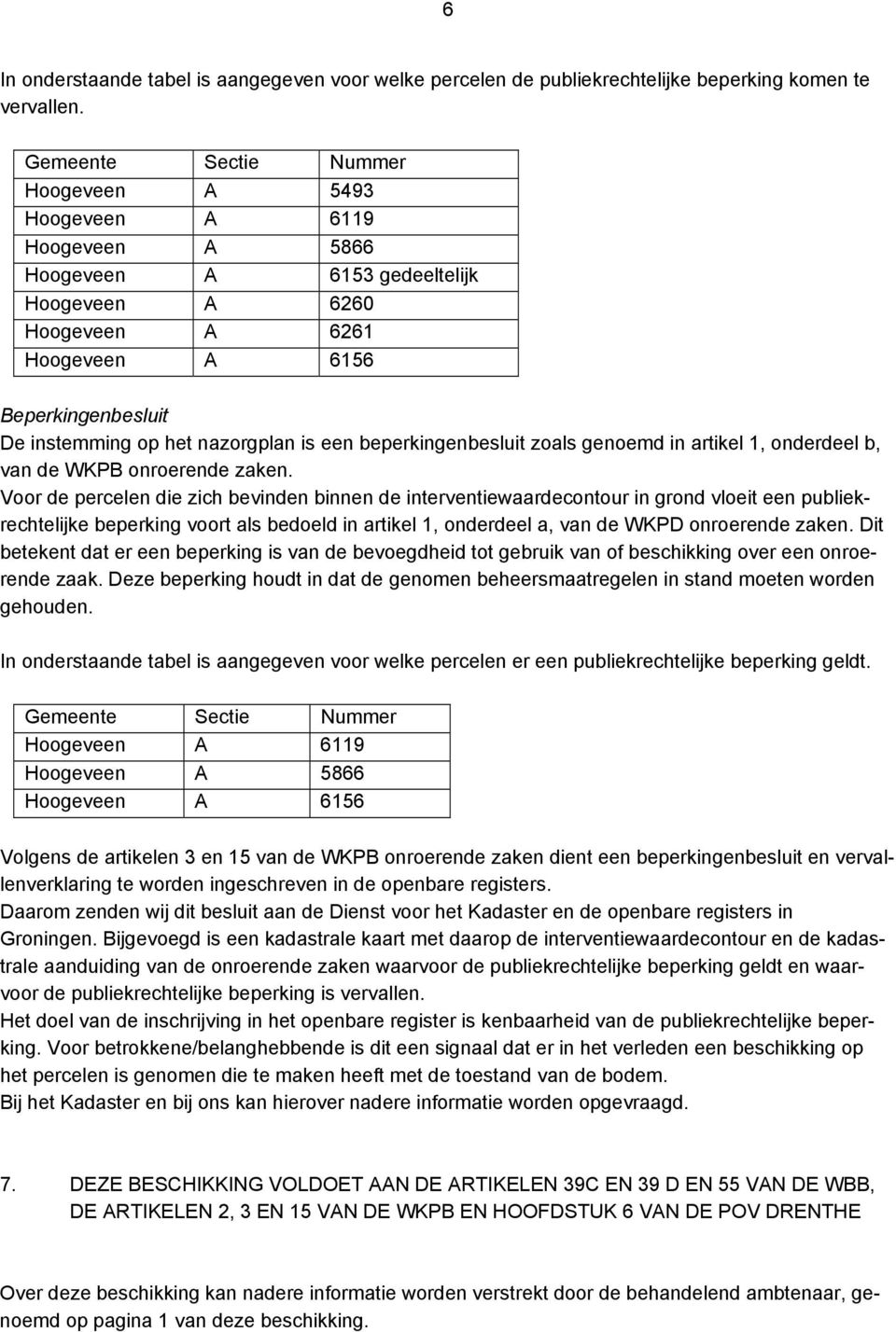 nazorgplan is een beperkingenbesluit zoals genoemd in artikel 1, onderdeel b, van de WKPB onroerende zaken.