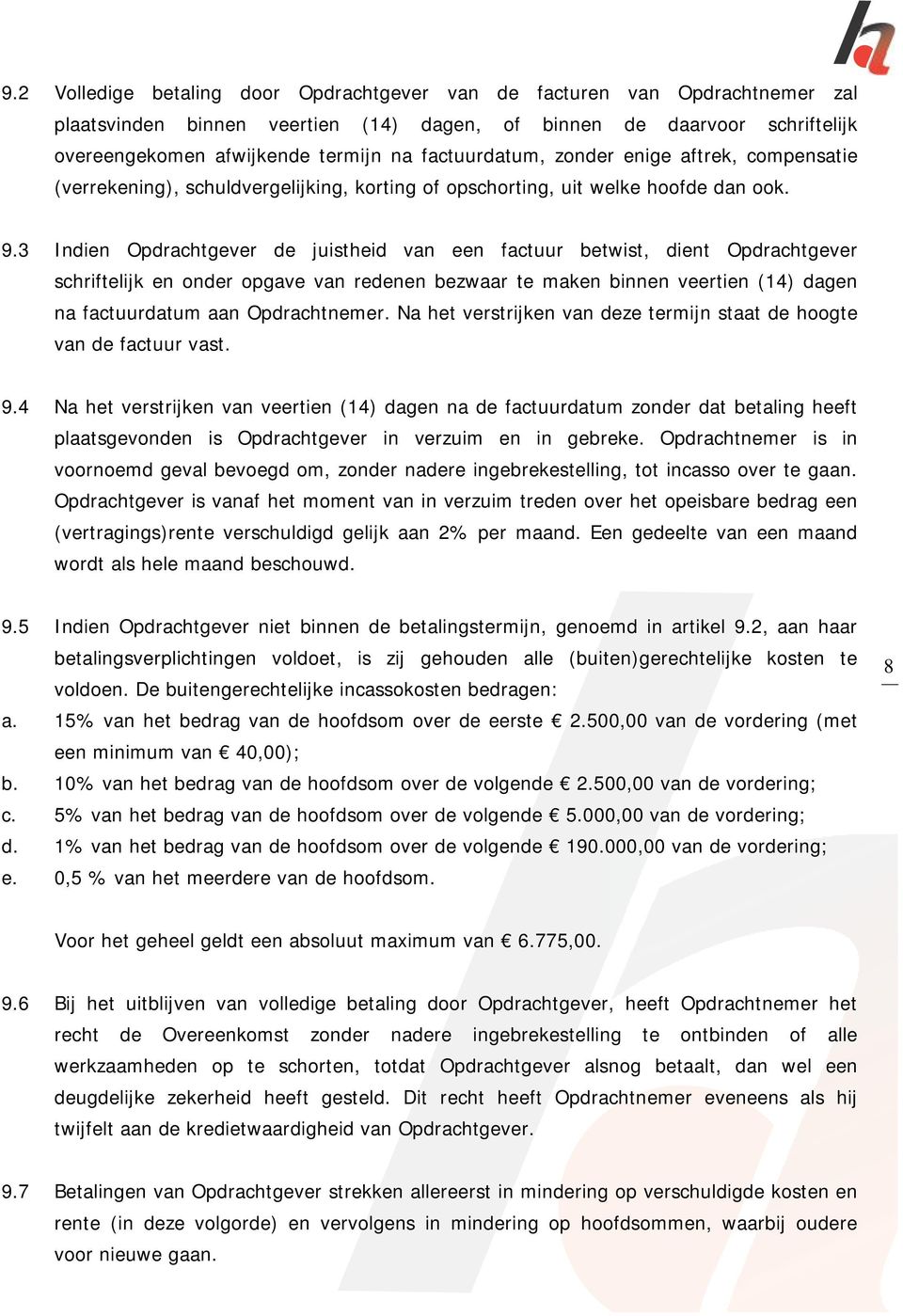 3 Indien Opdrachtgever de juistheid van een factuur betwist, dient Opdrachtgever schriftelijk en onder opgave van redenen bezwaar te maken binnen veertien (14) dagen na factuurdatum aan Opdrachtnemer.