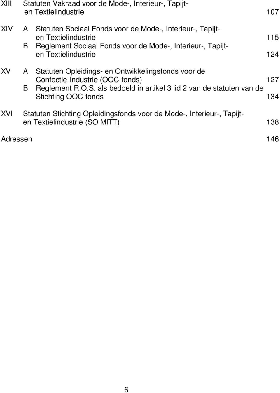 Opleidings- en Ontwikkelingsfonds voor de Confectie-Industrie (OOC-fonds) 127 B Reglement R.O.S.