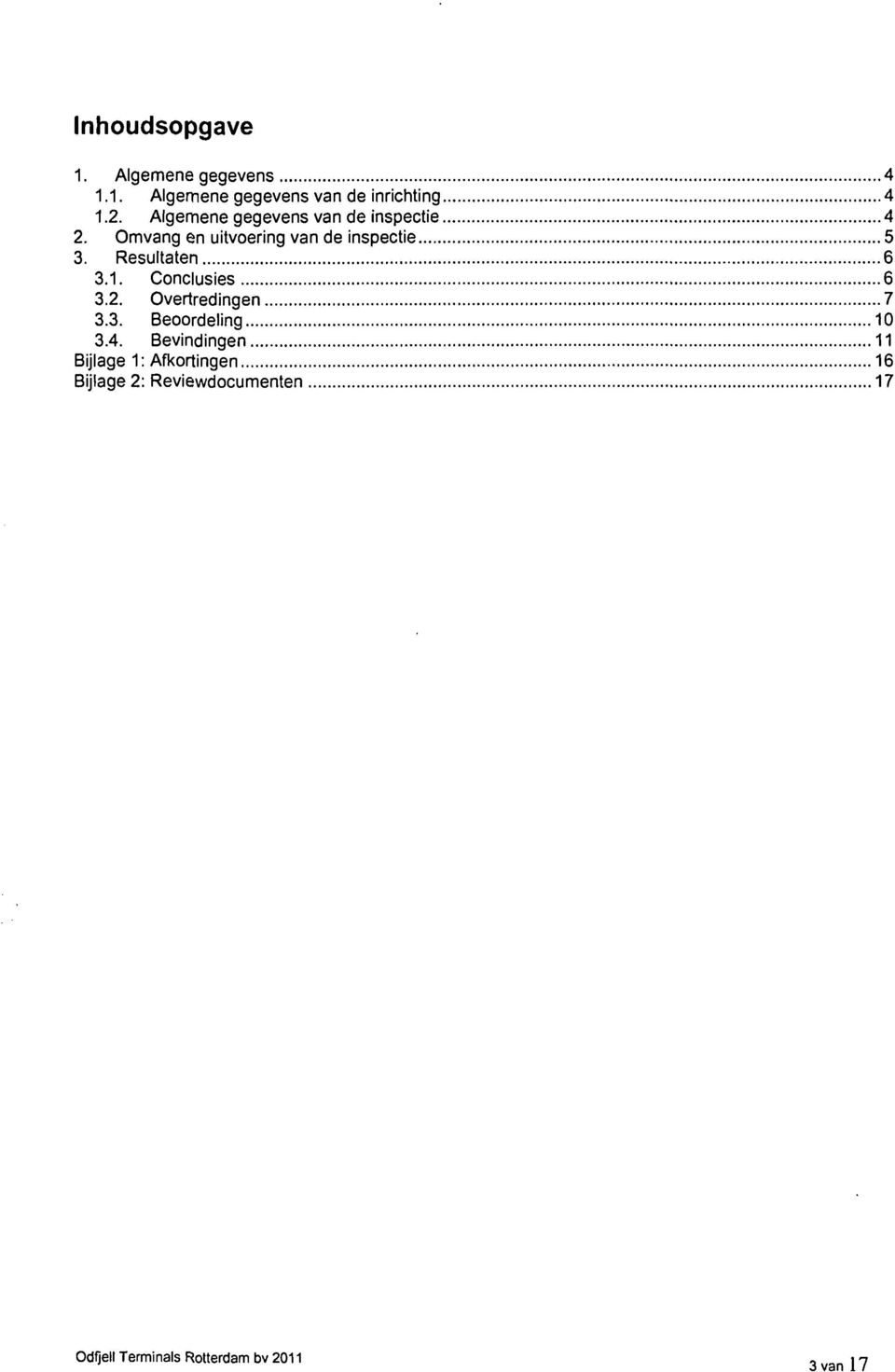 Resultaten 6 3.1. Conclusies 6 3.2. Overtredingen 7 3.3. Beoordeling 10 3.4.