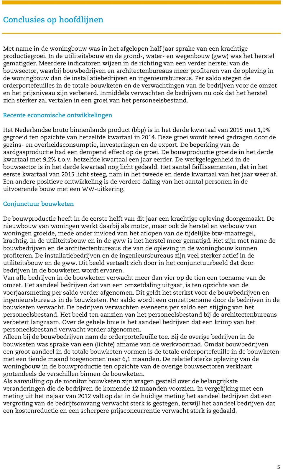 Meerdere indicatoren wijzen in de richting van een verder herstel van de bouwsector, waarbij bouwbedrijven en architectenbureaus meer profiteren van de opleving in de woningbouw dan de