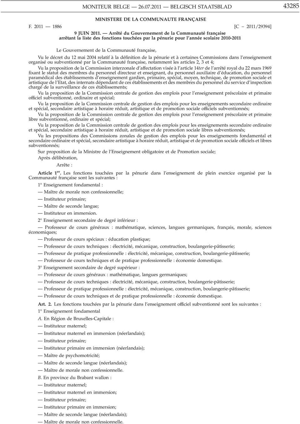 12 mai 2004 relatif à la définition de la pénurie et à certaines Commissions dans l enseignement organisé ou subventionné par la Communauté française, notamment les articles 2, 3 et 4; Vu la