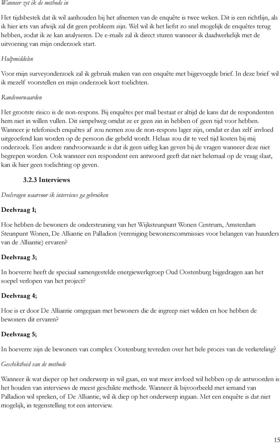 Hulpmiddelen Voor mijn surveyonderzoek zal ik gebruik maken van een enquête met bijgevoegde brief. In deze brief wil ik mezelf voorstellen en mijn onderzoek kort toelichten.