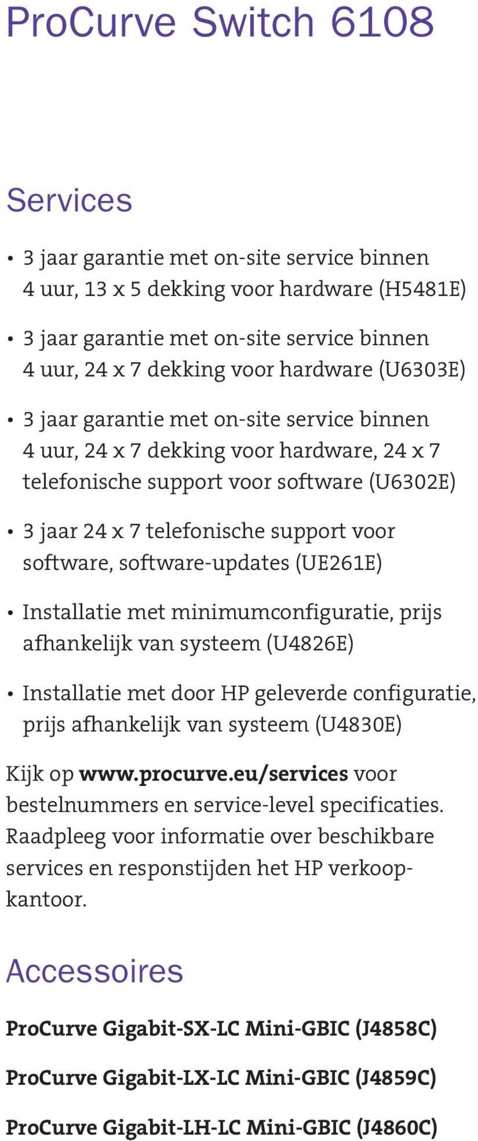 geleverde configuratie, prijs afhankelijk van systeem (U4830E) Kijk op www.procurve.eu/services voor bestelnummers en service-level specificaties.