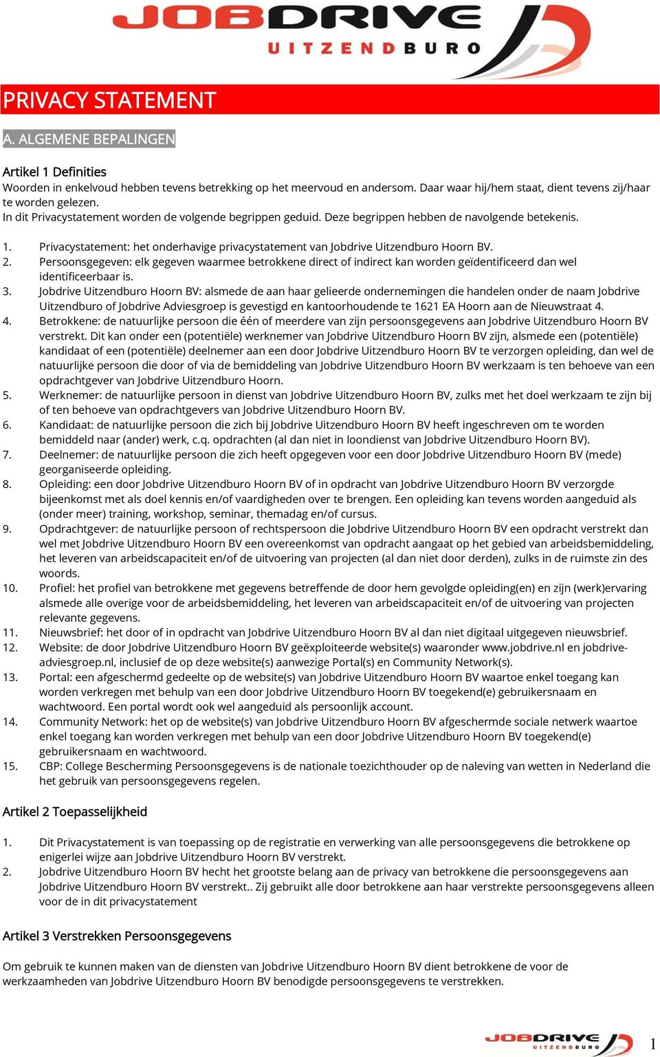 Privacystatement: het onderhavige privacystatement van Jobdrive Uitzendburo Hoorn BV. 2.