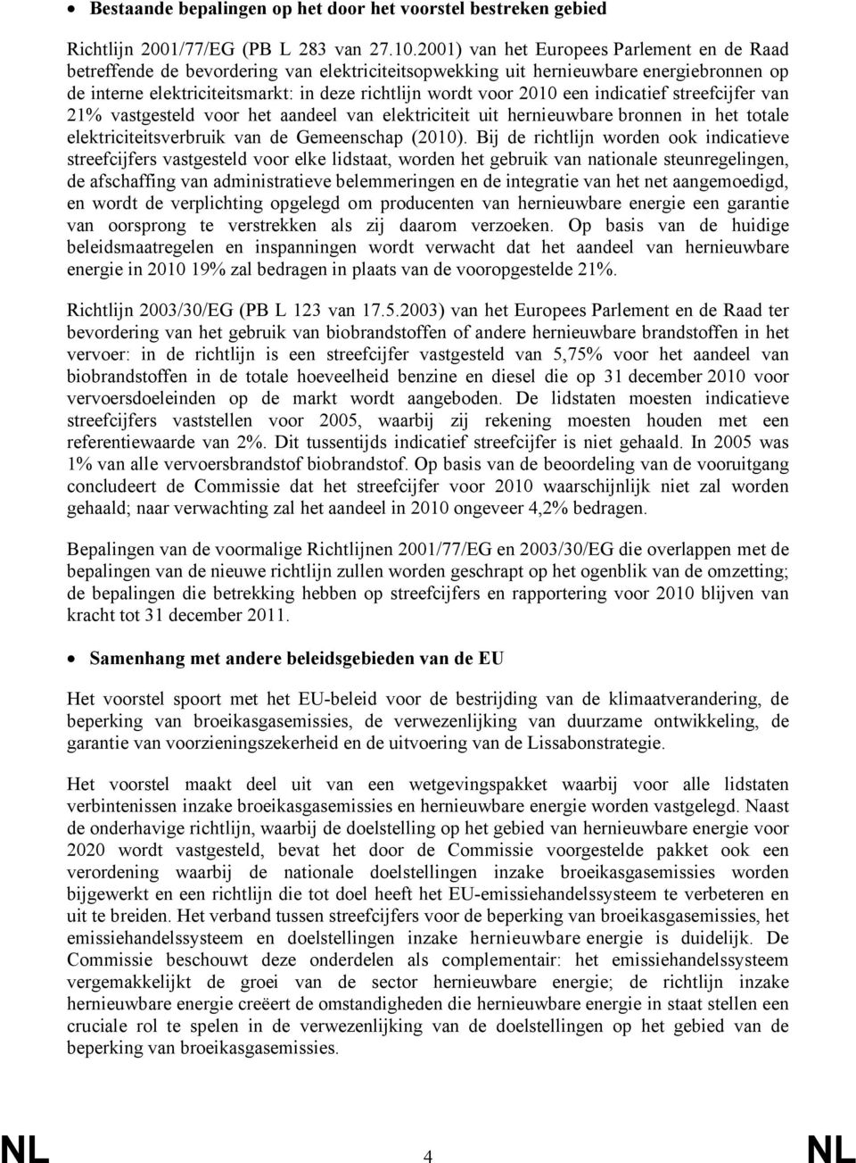 een indicatief streefcijfer van 21% vastgesteld voor het aandeel van elektriciteit uit hernieuwbare bronnen in het totale elektriciteitsverbruik van de Gemeenschap (2010).