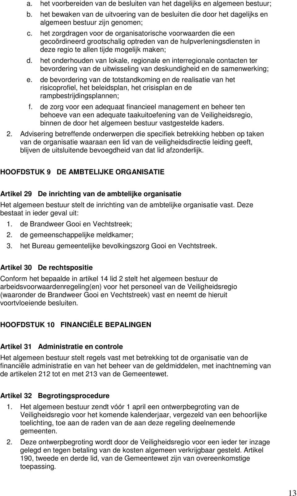 het onderhouden van lokale, regionale en interregionale contacten ter bevordering van de uitwisseling van deskundigheid en de samenwerking; e.