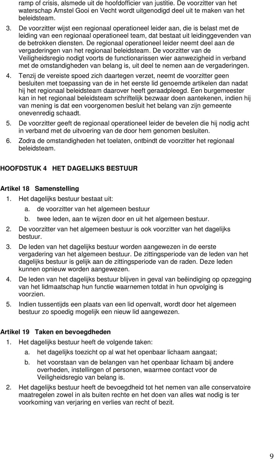 De regionaal operationeel leider neemt deel aan de vergaderingen van het regionaal beleidsteam.