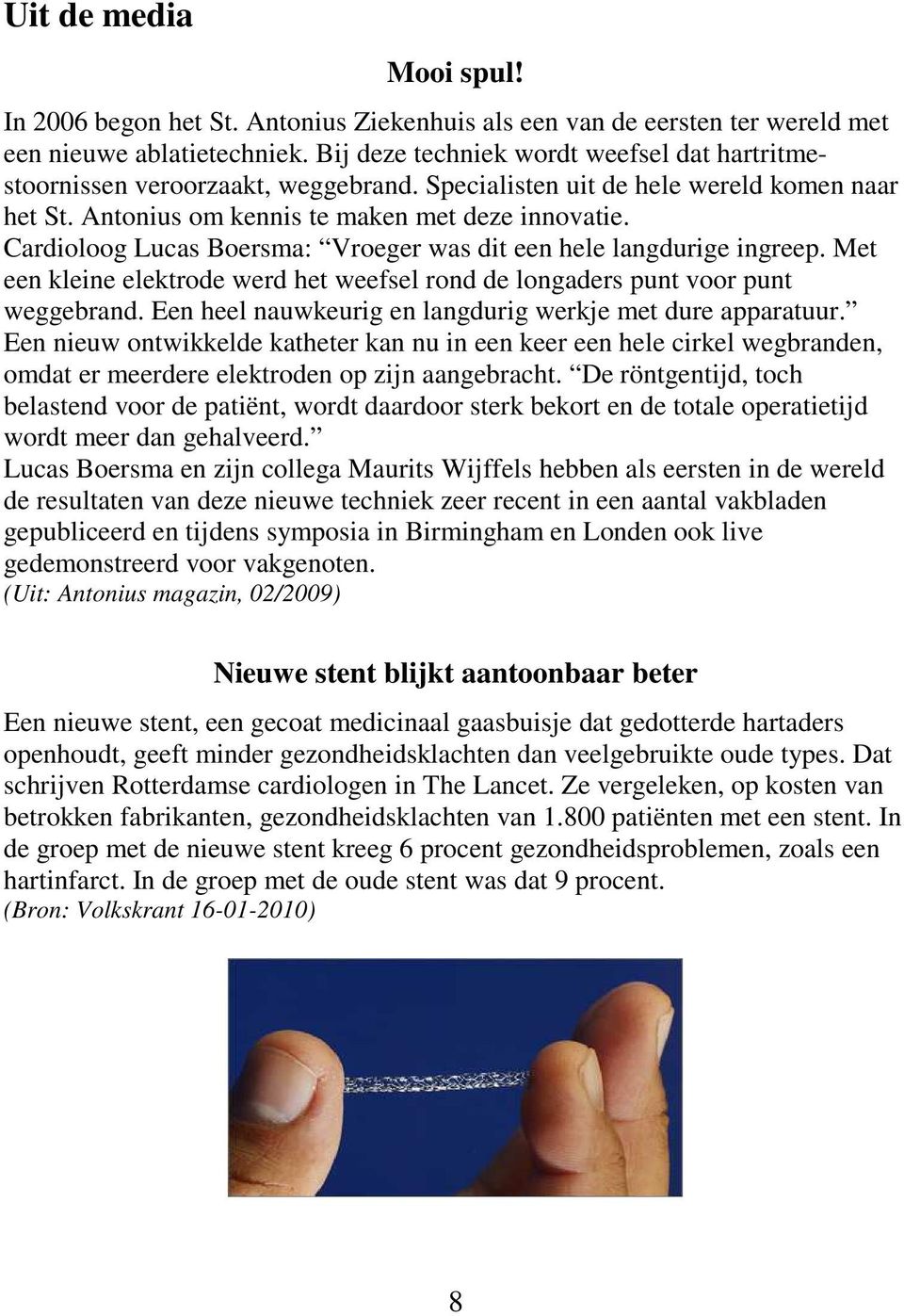 Cardioloog Lucas Boersma: Vroeger was dit een hele langdurige ingreep. Met een kleine elektrode werd het weefsel rond de longaders punt voor punt weggebrand.