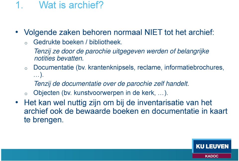 krantenknipsels, reclame, infrmatiebrchures, ). Tenzij de dcumentatie ver de parchie zelf handelt. Objecten (bv.