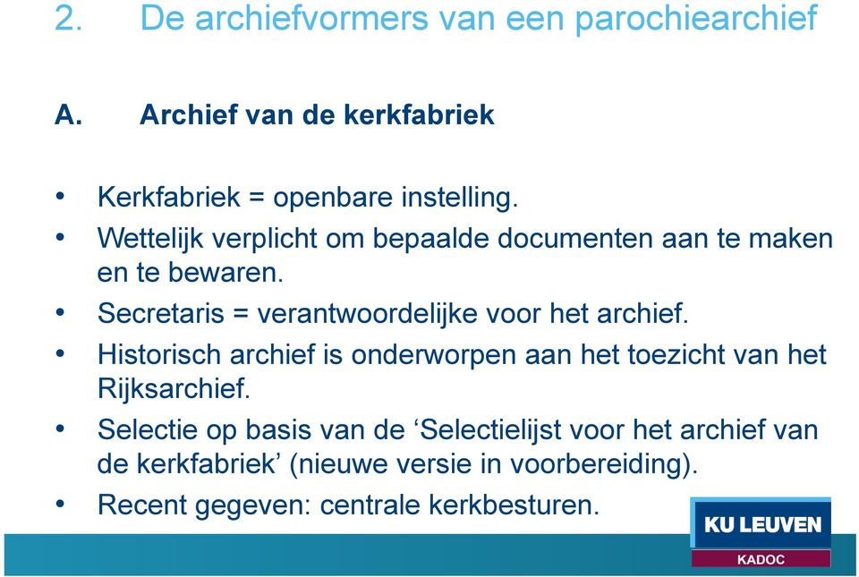 Secretaris = verantwrdelijke vr het archief.