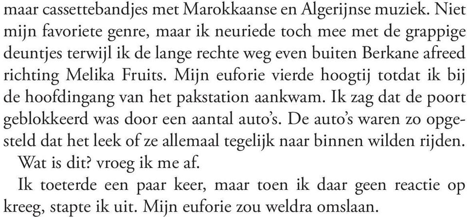 Melika Fruits. Mijn euforie vierde hoogtij totdat ik bij de hoofdingang van het pakstation aankwam.