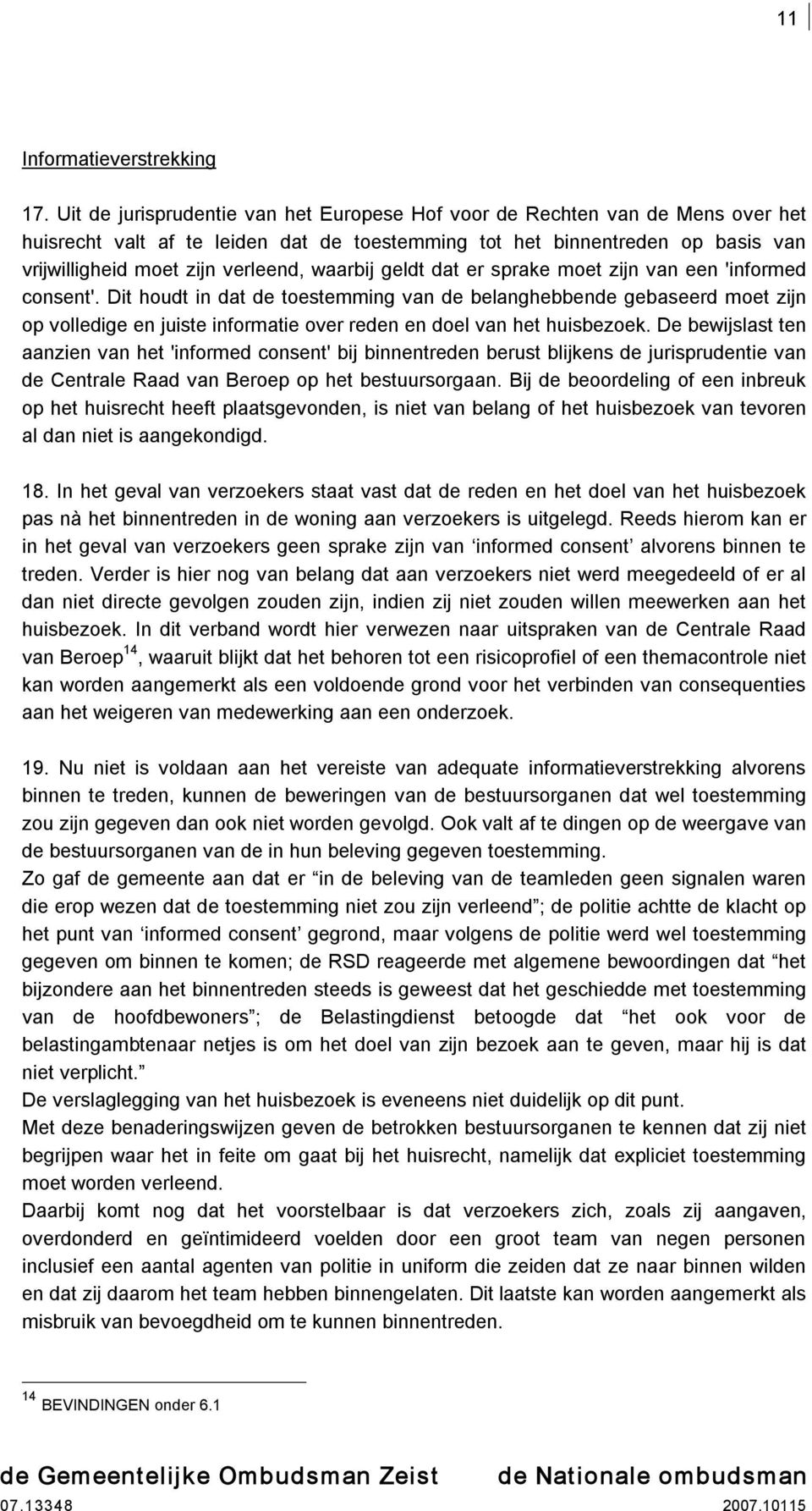 waarbij geldt dat er sprake moet zijn van een 'informed consent'.