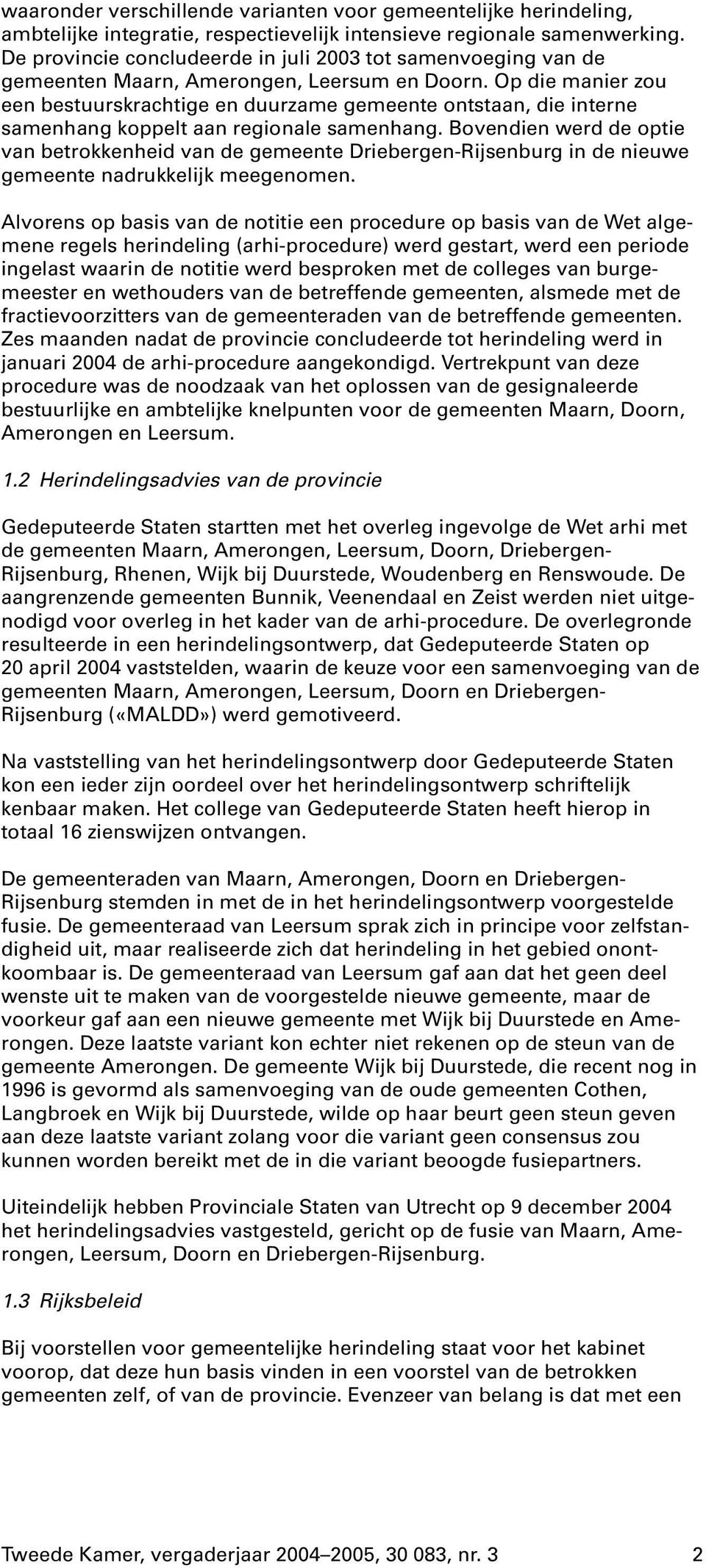 Op die manier zou een bestuurskrachtige en duurzame gemeente ontstaan, die interne samenhang koppelt aan regionale samenhang.