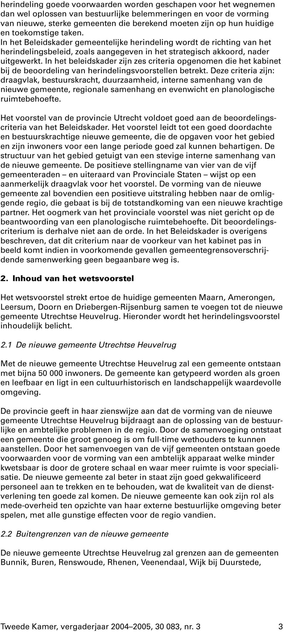 in het beleidskader zijn zes criteria opgenomen die het kabinet bij de beoordeling van herindelingsvoorstellen betrekt.