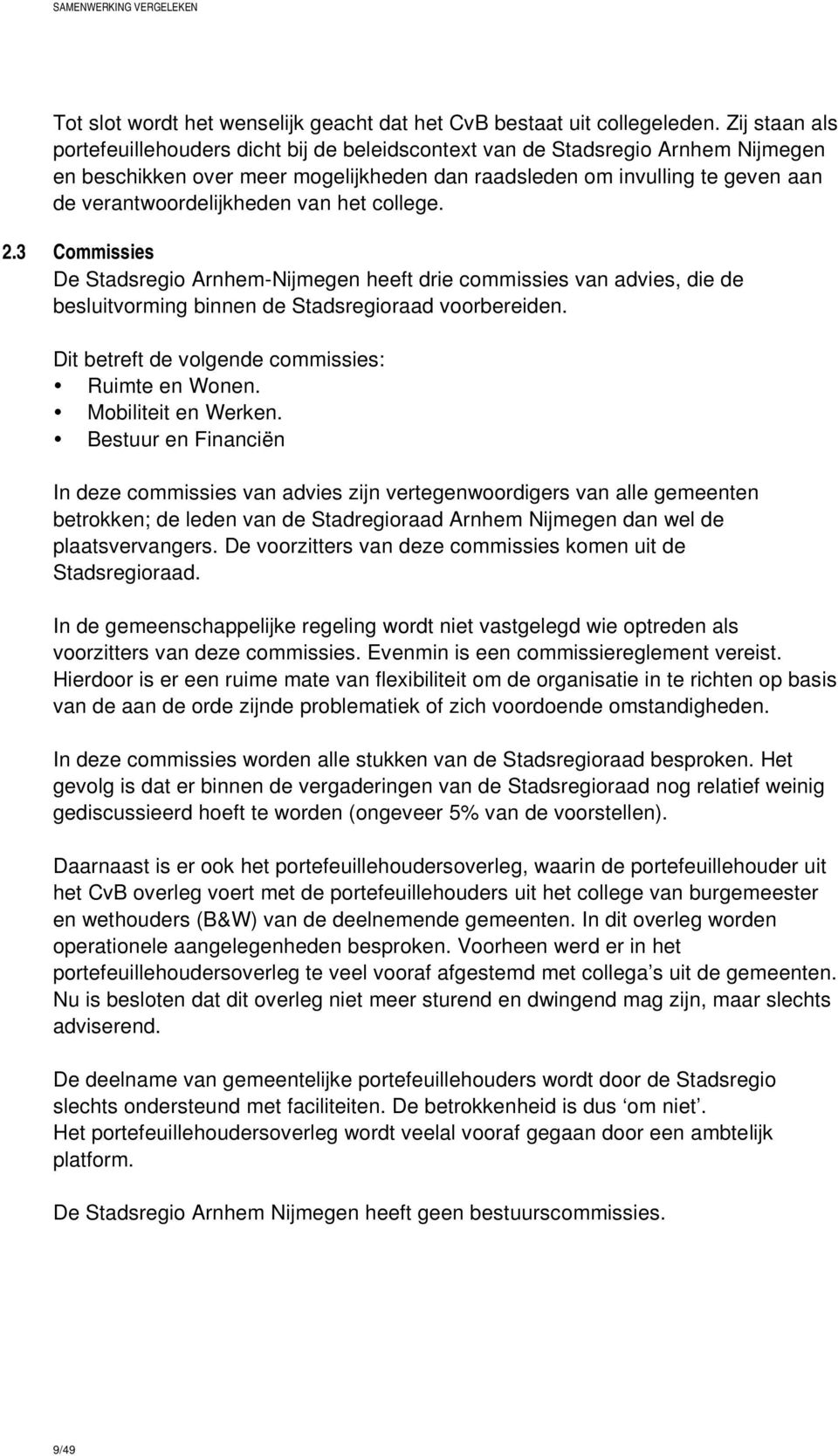 van het college. 2.3 Commissies De Stadsregio Arnhem-Nijmegen heeft drie commissies van advies, die de besluitvorming binnen de Stadsregioraad voorbereiden.