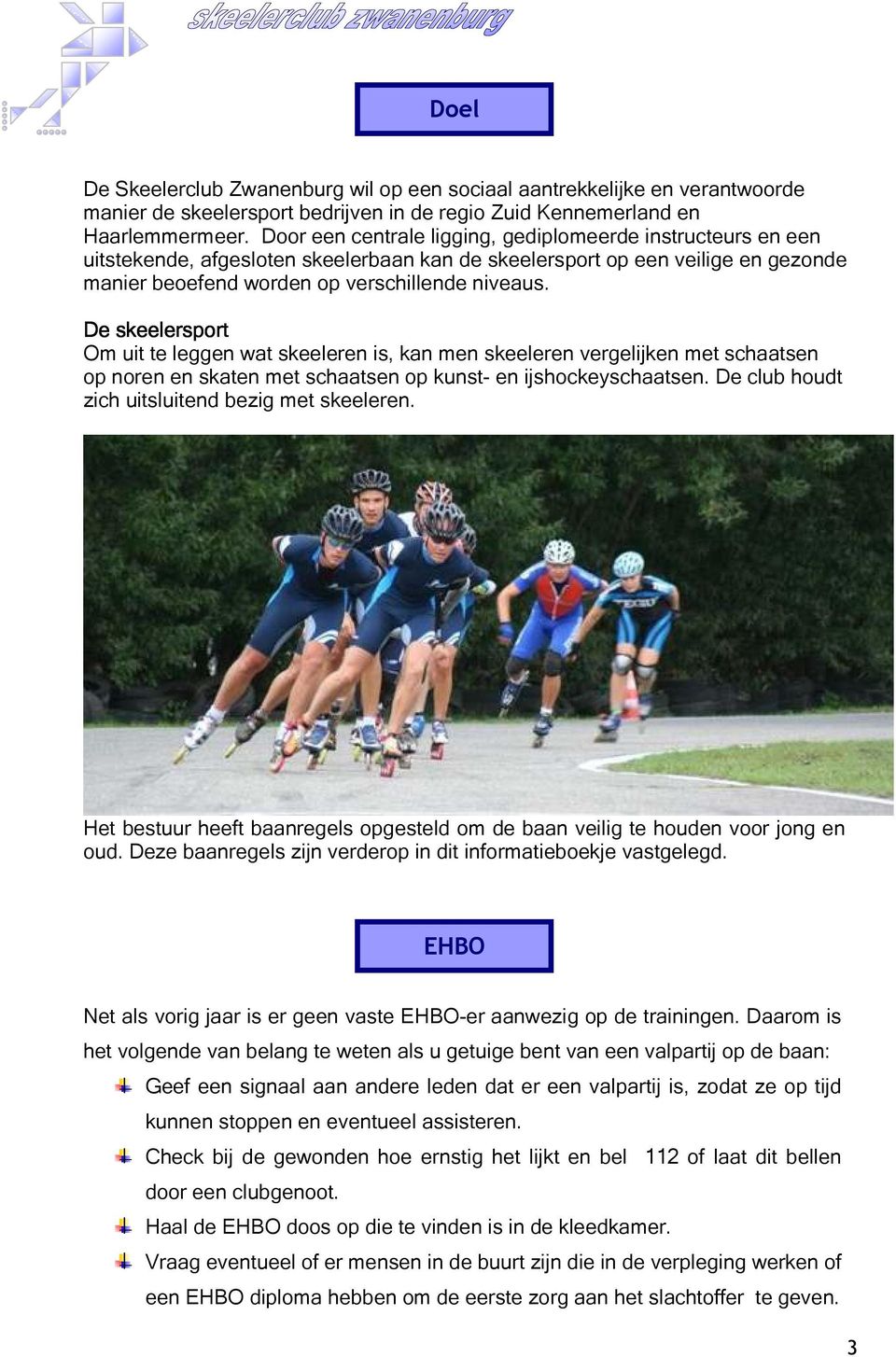 De skeelersport Om uit te leggen wat skeeleren is, kan men skeeleren vergelijken met schaatsen op noren en skaten met schaatsen op kunst- en ijshockeyschaatsen.