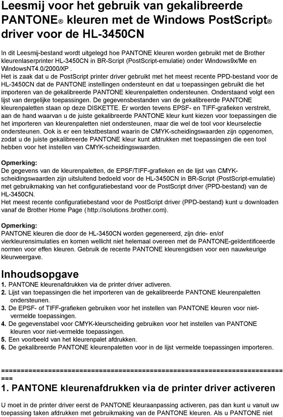 Het is zaak dat u de PostScript printer driver gebruikt met het meest recente PPD-bestand voor de HL-3450CN dat de PANTONE instellingen ondersteunt en dat u toepassingen gebruikt die het importeren