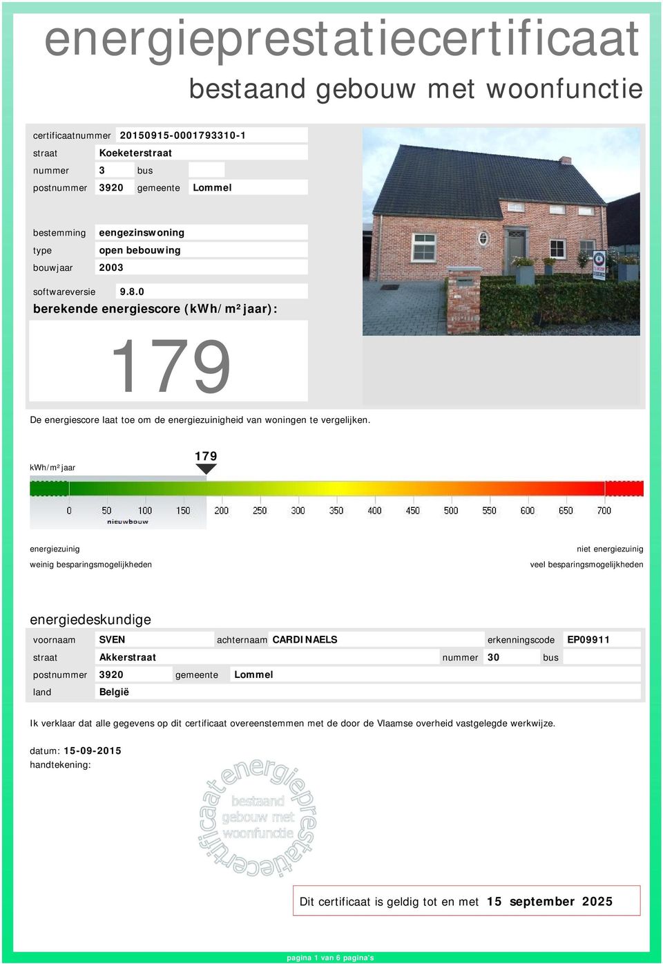 kwh/m²jaar 179 energiezuinig weinig besparingsmogelijkheden niet energiezuinig veel besparingsmogelijkheden energiedeskundige voornaam SVEN achternaam CARDINAELS erkenningscode EP09911