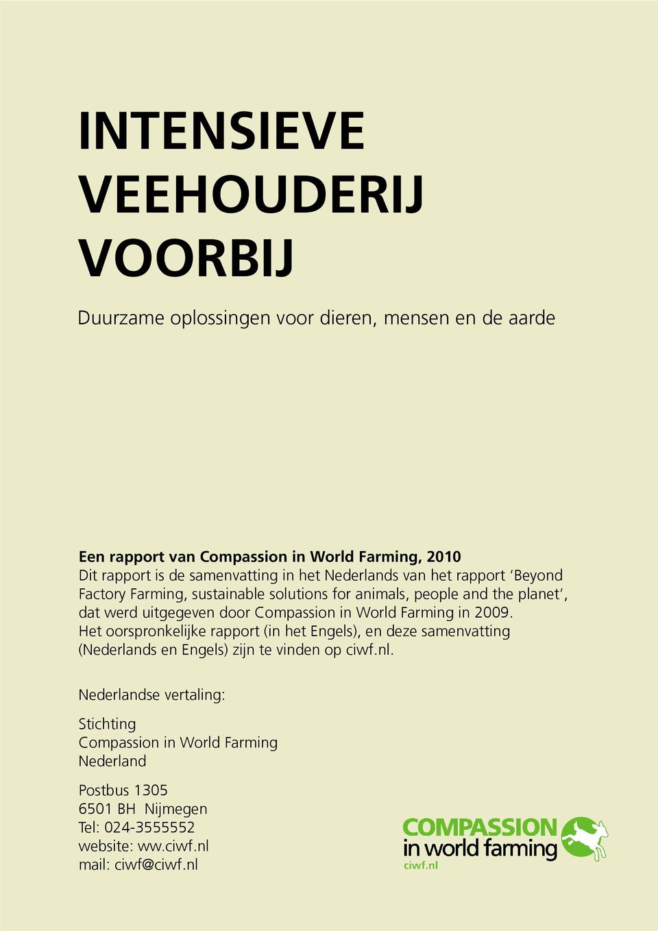 Compassion in World Farming in 2009. Het oorspronkelijke rapport (in het Engels), en deze samenvatting (Nederlands en Engels) zijn te vinden op ciwf.nl.