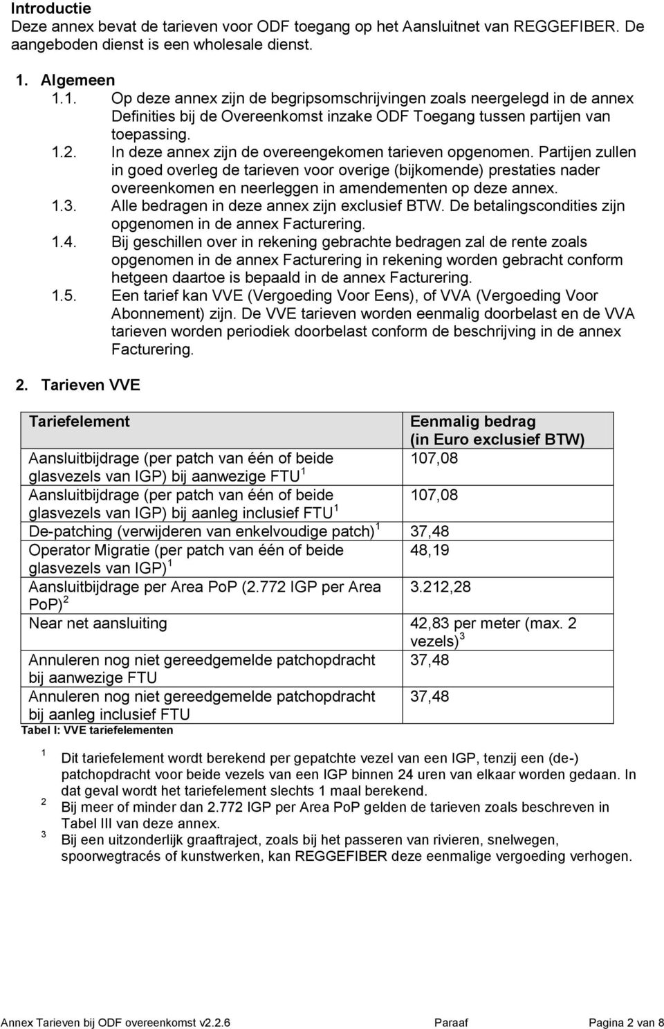 In deze annex zijn de overeengekomen tarieven opgenomen.