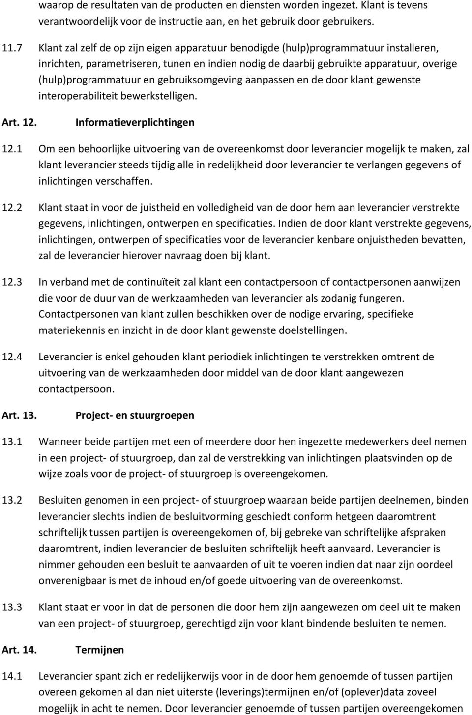 en gebruiksomgeving aanpassen en de door klant gewenste interoperabiliteit bewerkstelligen. Art. 12. Informatieverplichtingen 12.