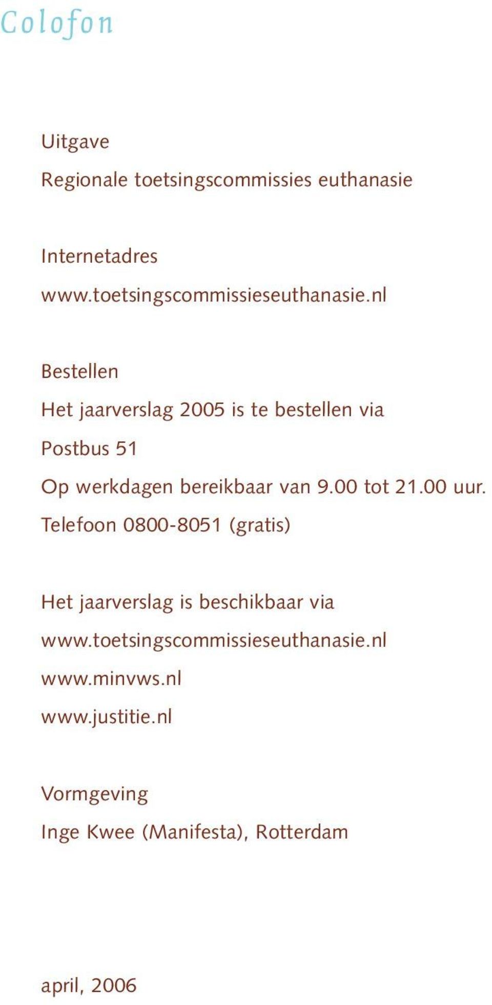 nl Bestellen Het jaarverslag 2005 is te bestellen via Postbus 51 Op werkdagen bereikbaar van 9.