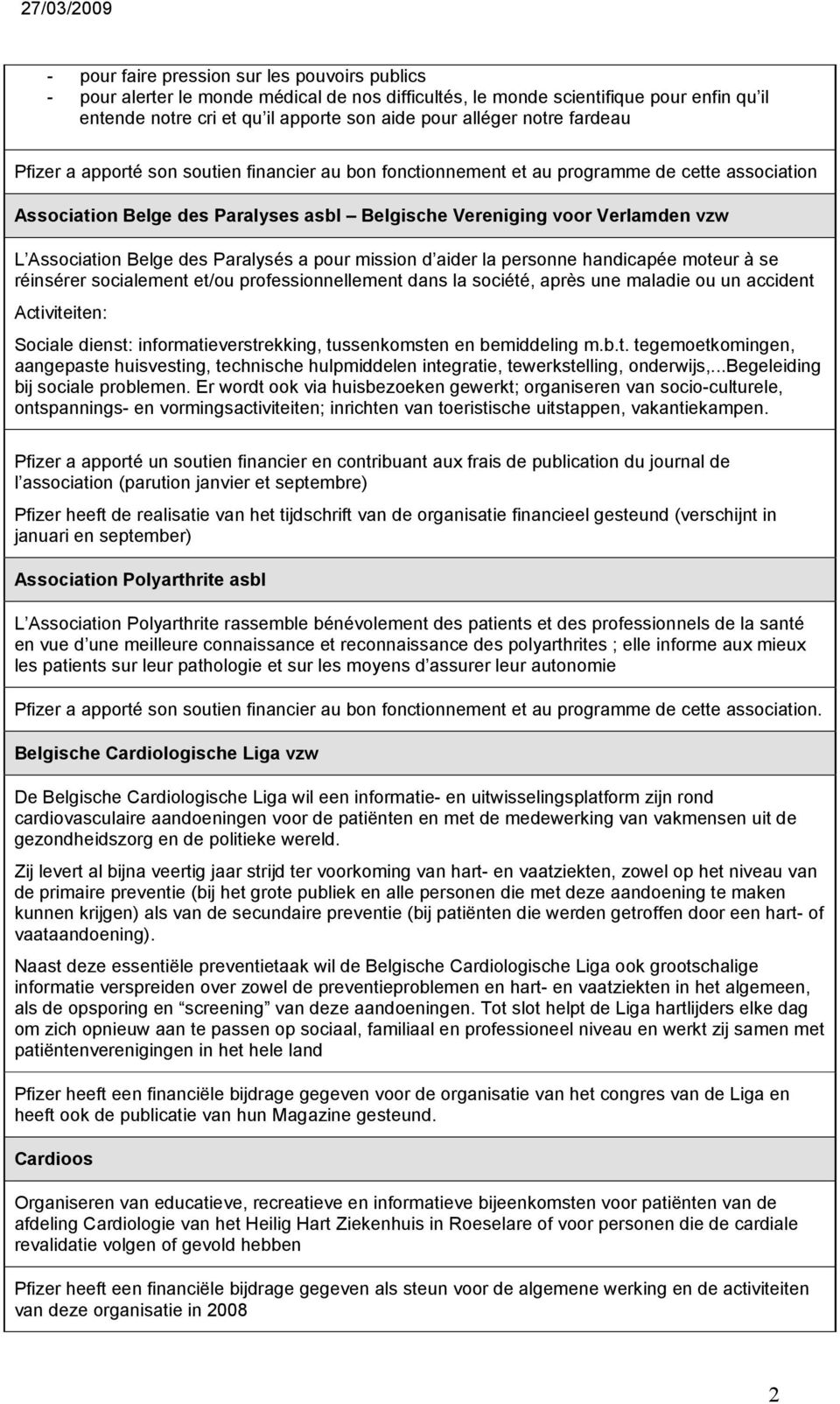 Association Belge des Paralysés a pour mission d aider la personne handicapée moteur à se réinsérer socialement et/ou professionnellement dans la société, après une maladie ou un accident