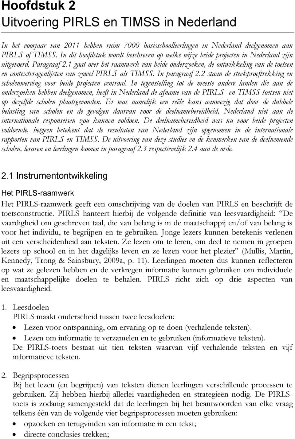 1 gaat over het raamwerk van beide onderzoeken, de ontwikkeling van de toetsen en contextvragenlijsten van zowel PIRLS als TIMSS. In paragraaf 2.