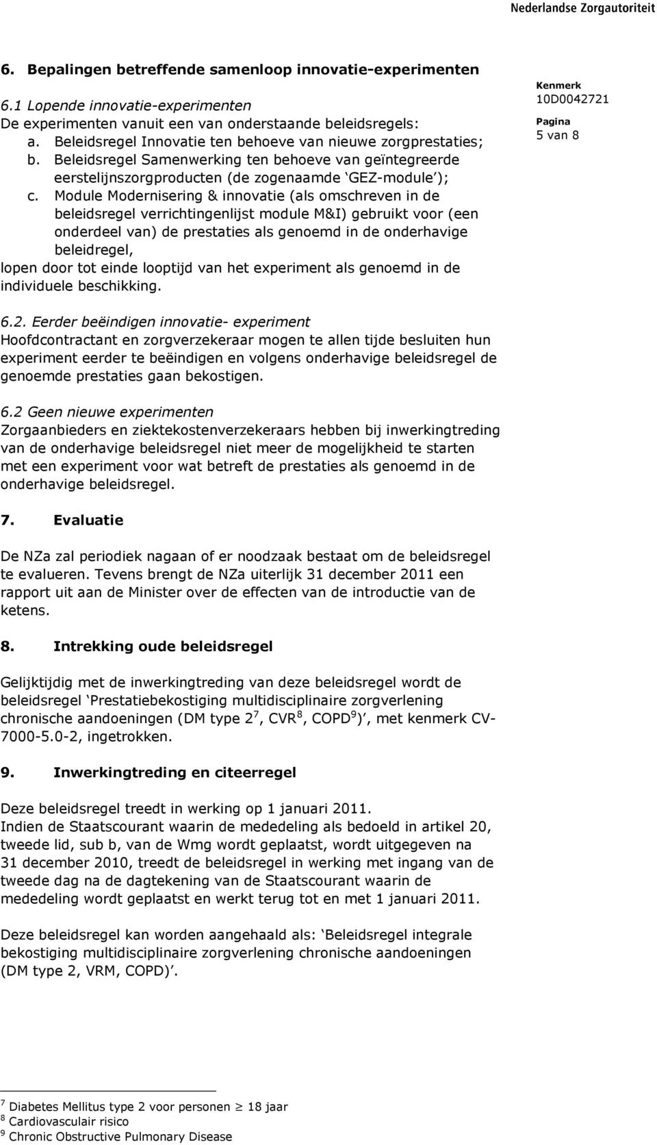 Module Modernisering & innovatie (als omschreven in de beleidsregel verrichtingenlijst module M&I) gebruikt voor (een onderdeel van) de prestaties als genoemd in de onderhavige beleidregel, lopen