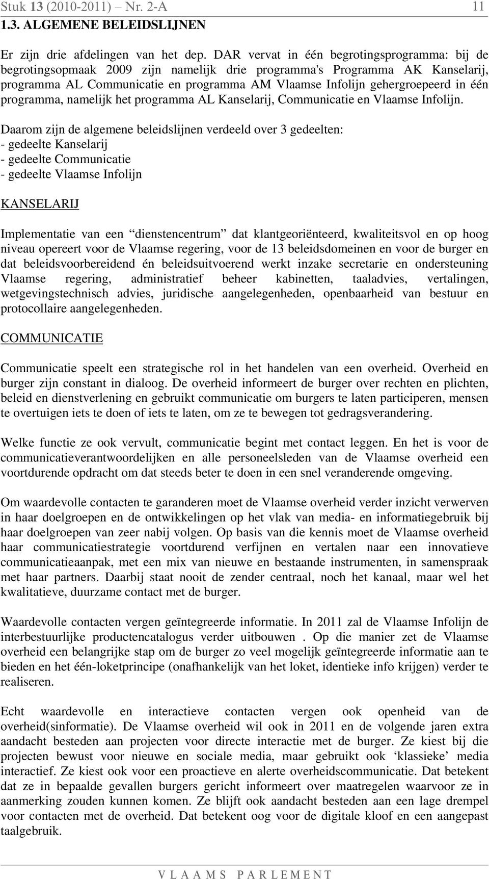 in één programma, namelijk het programma AL Kanselarij, Communicatie en Vlaamse Infolijn.