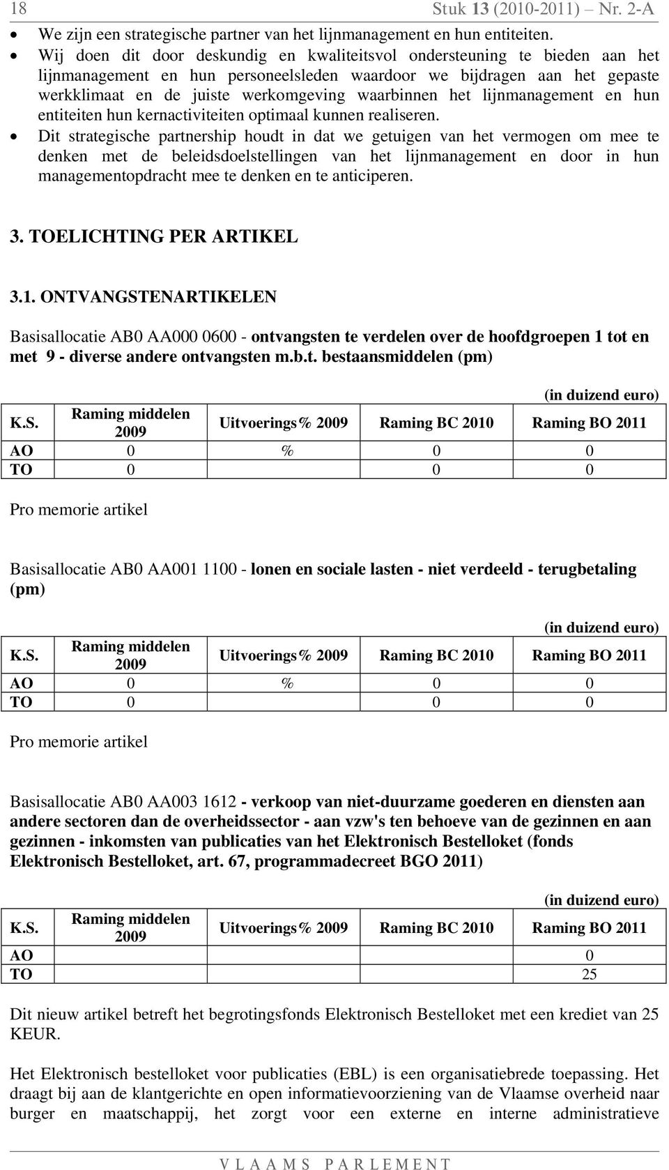 waarbinnen het lijnmanagement en hun entiteiten hun kernactiviteiten optimaal kunnen realiseren.