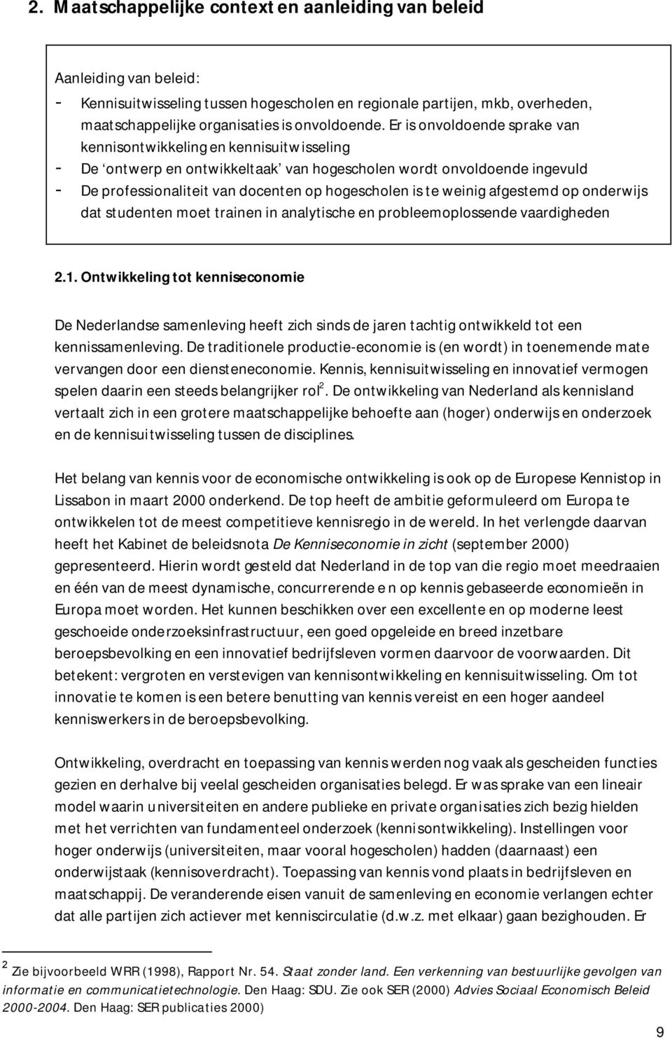 weinig afgestemd op onderwijs dat studenten moet trainen in analytische en probleemoplossende vaardigheden 2.1.